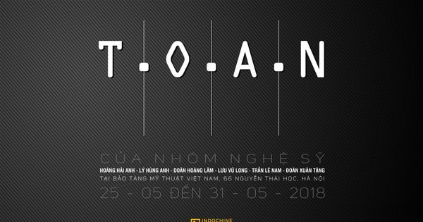 Khai mạc triển lãm “T.O.A.N” của 6 họa sĩ Indochine Art tại Bảo tảng Mỹ thuật Việt Nam